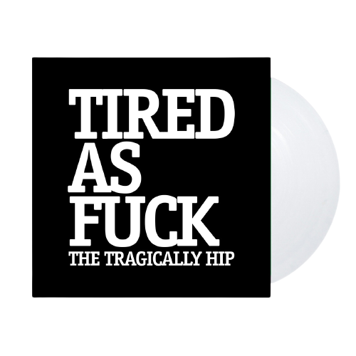 The Tragically Hip: Tired As Fuck 7"