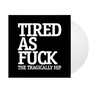 The Tragically Hip: Tired As Fuck 7"